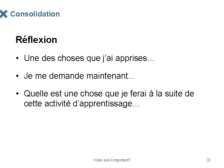Consolidation Réflexion • Une des choses que j’ai apprises… • Je me demande maintenant…