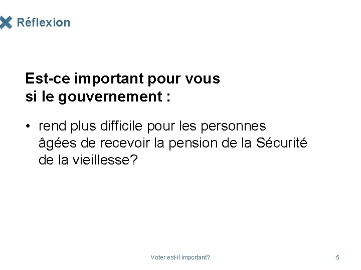 Réflexion Est-ce important pour vous si le gouvernement : • rend plus difficile pour