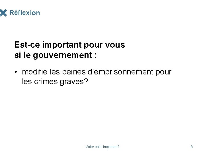 Réflexion Est-ce important pour vous si le gouvernement : • modifie les peines d’emprisonnement