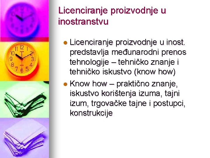 Licenciranje proizvodnje u inostranstvu Licenciranje proizvodnje u inost. predstavlja međunarodni prenos tehnologije – tehničko