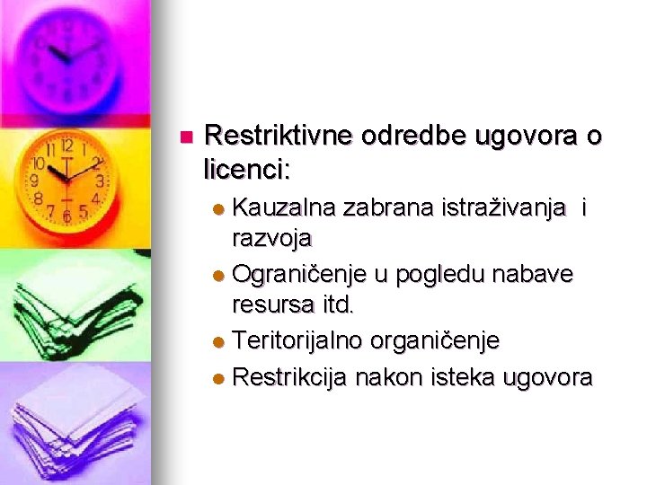 n Restriktivne odredbe ugovora o licenci: Kauzalna zabrana istraživanja i razvoja l Ograničenje u