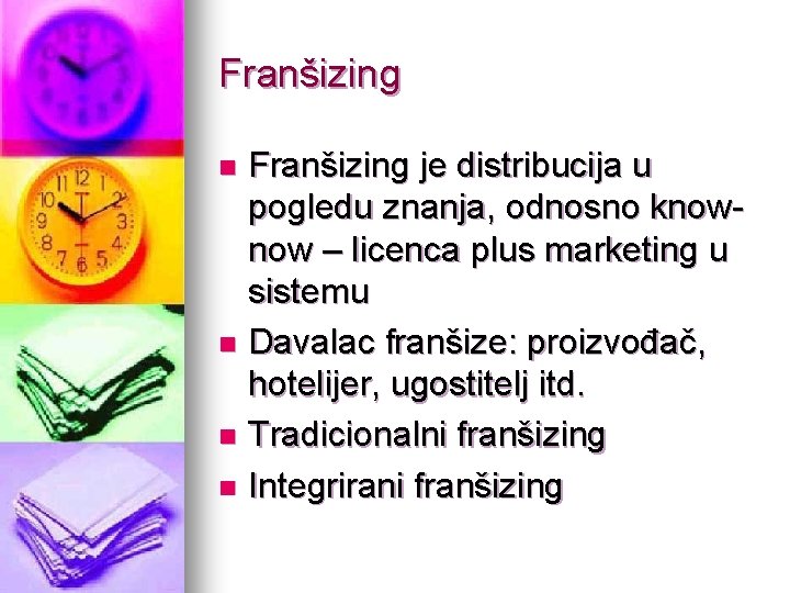 Franšizing je distribucija u pogledu znanja, odnosno knownow – licenca plus marketing u sistemu