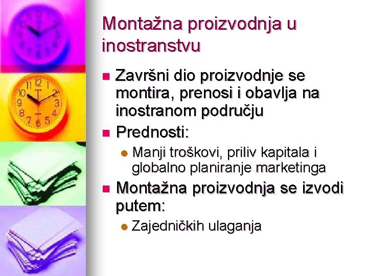 Montažna proizvodnja u inostranstvu Završni dio proizvodnje se montira, prenosi i obavlja na inostranom