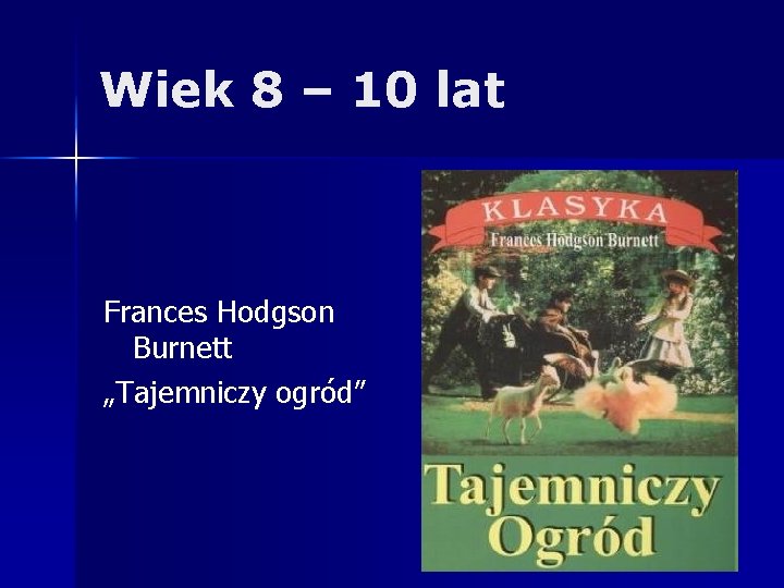 Wiek 8 – 10 lat Frances Hodgson Burnett „Tajemniczy ogród” 