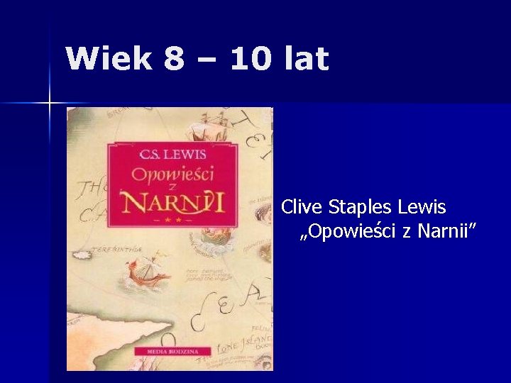 Wiek 8 – 10 lat Clive Staples Lewis „Opowieści z Narnii” 