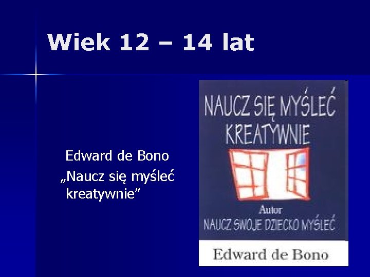 Wiek 12 – 14 lat Edward de Bono „Naucz się myśleć kreatywnie” 