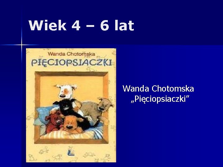 Wiek 4 – 6 lat Wanda Chotomska „Pięciopsiaczki” 