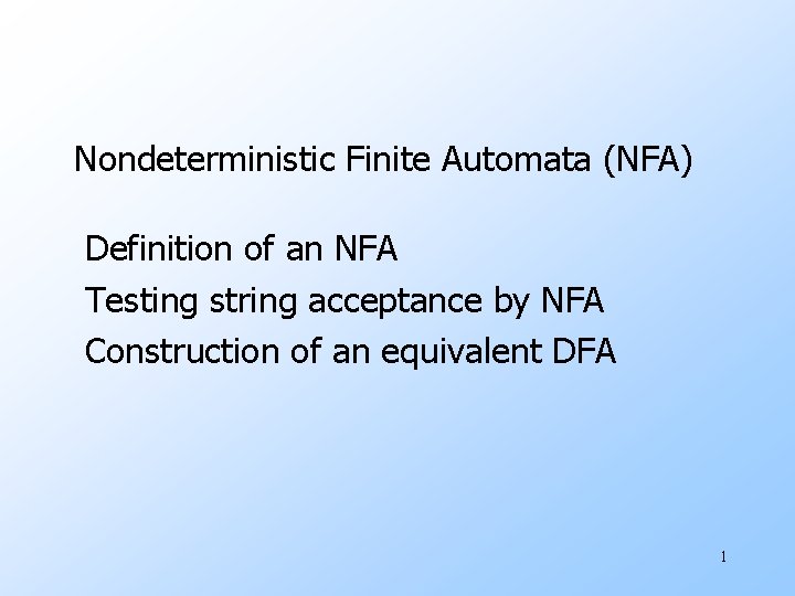 Nondeterministic Finite Automata (NFA) Definition of an NFA Testing string acceptance by NFA Construction