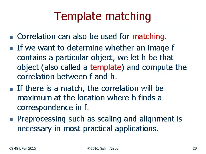 Template matching n n Correlation can also be used for matching. If we want