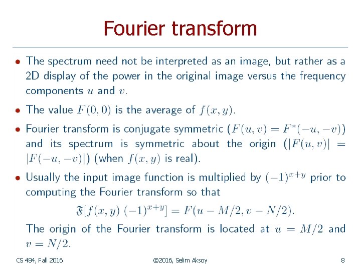 Fourier transform CS 484, Fall 2016 © 2016, Selim Aksoy 8 
