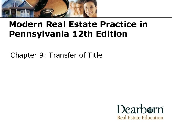 Modern Real Estate Practice in Pennsylvania 12 th Edition Chapter 9: Transfer of Title