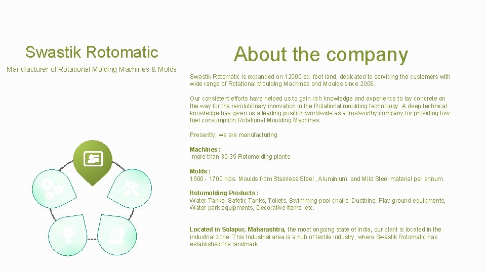 Swastik Rotomatic Manufacturer of Rotational Molding Machines & Molds About the company Swastik Rotomatic