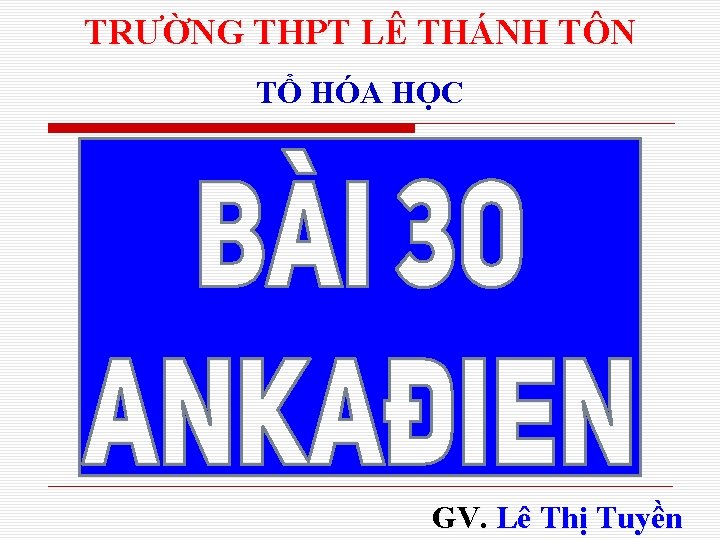 TRƯỜNG THPT LÊ THÁNH TÔN TỔ HÓA HỌC GV. Lê Thị Tuyền 