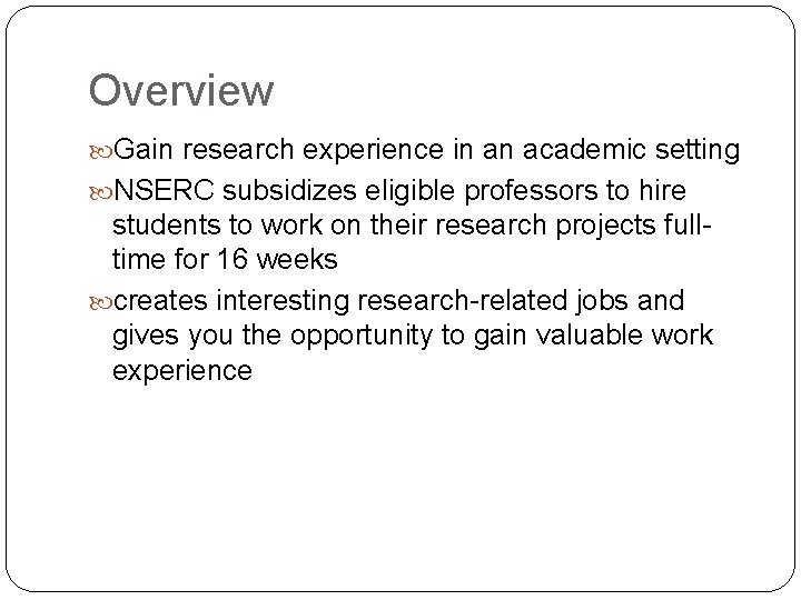 Overview Gain research experience in an academic setting NSERC subsidizes eligible professors to hire
