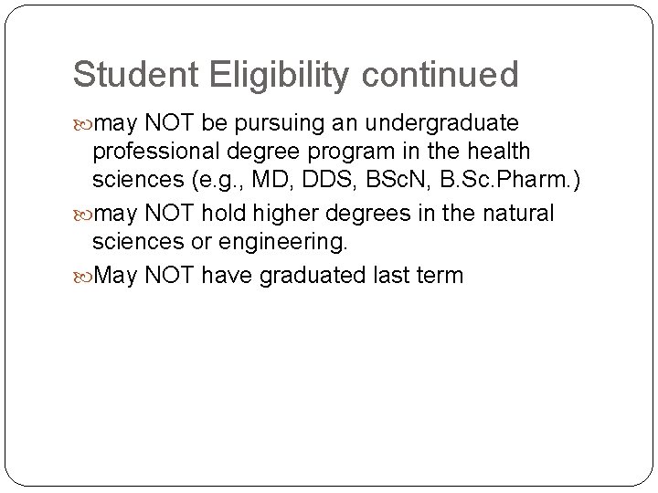 Student Eligibility continued may NOT be pursuing an undergraduate professional degree program in the