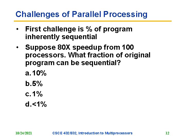 Challenges of Parallel Processing • First challenge is % of program inherently sequential • Challenges of Parallel Processing • First challenge is % of program inherently sequential •