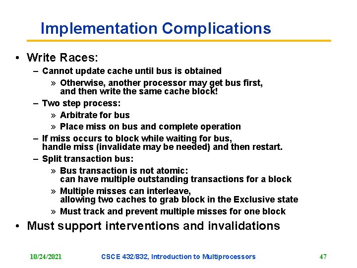 Implementation Complications • Write Races: – Cannot update cache until bus is obtained » Implementation Complications • Write Races: – Cannot update cache until bus is obtained »