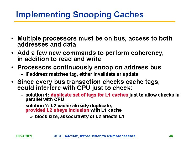 Implementing Snooping Caches • Multiple processors must be on bus, access to both addresses Implementing Snooping Caches • Multiple processors must be on bus, access to both addresses