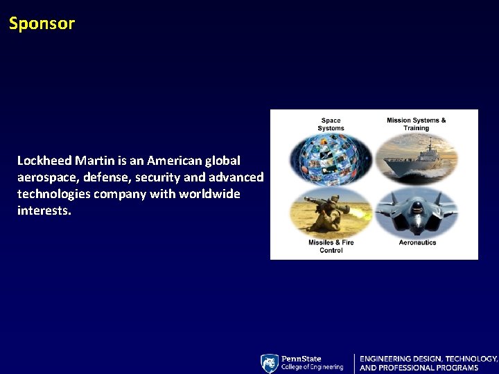 Sponsor Lockheed Martin is an American global aerospace, defense, security and advanced technologies company