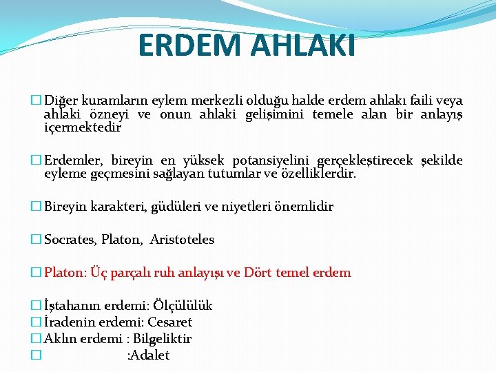 ERDEM AHLAKI � Diğer kuramların eylem merkezli olduğu halde erdem ahlakı faili veya ahlaki