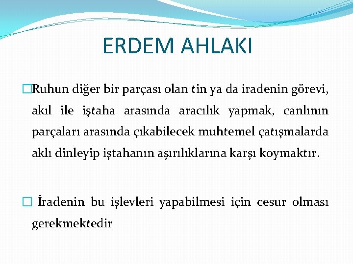 ERDEM AHLAKI �Ruhun diğer bir parçası olan tin ya da iradenin görevi, akıl ile