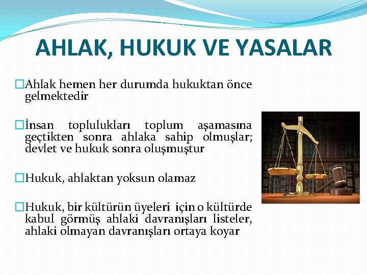 AHLAK, HUKUK VE YASALAR �Ahlak hemen her durumda hukuktan önce gelmektedir �İnsan toplulukları toplum