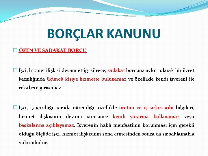 BORÇLAR KANUNU � ÖZEN VE SADAKAT BORCU � İşçi, hizmet ilişkisi devam ettiği sürece,