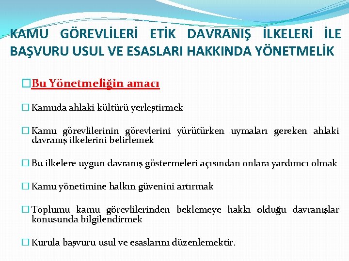 KAMU GÖREVLİLERİ ETİK DAVRANIŞ İLKELERİ İLE BAŞVURU USUL VE ESASLARI HAKKINDA YÖNETMELİK �Bu Yönetmeliğin