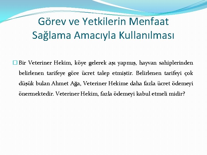 Görev ve Yetkilerin Menfaat Sağlama Amacıyla Kullanılması � Bir Veteriner Hekim, köye gelerek aşı