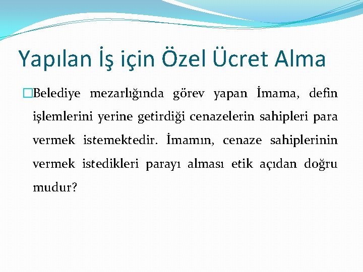 Yapılan İş için Özel Ücret Alma �Belediye mezarlığında görev yapan İmama, defin işlemlerini yerine