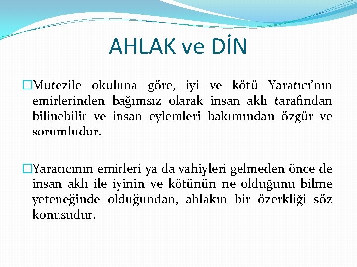 AHLAK ve DİN �Mutezile okuluna göre, iyi ve kötü Yaratıcı’nın emirlerinden bağımsız olarak insan