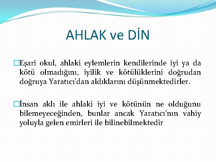 AHLAK ve DİN �Eşari okul, ahlaki eylemlerin kendilerinde iyi ya da kötü olmadığını, iyilik