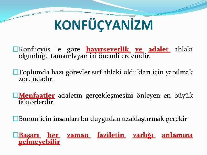 KONFÜÇYANİZM �Konfüçyüs 'e göre hayırseverlik ve adalet ahlaki olgunluğu tamamlayan iki önemli erdemdir. �Toplumda