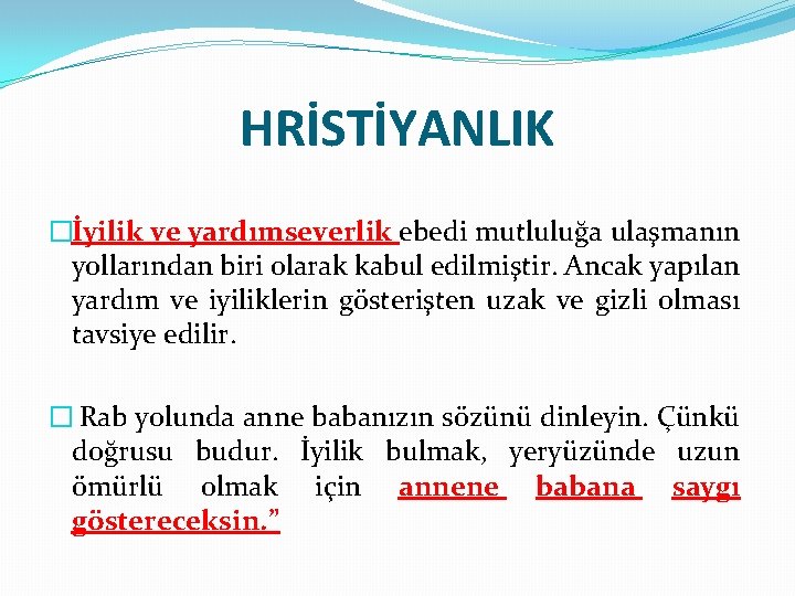 HRİSTİYANLIK �İyilik ve yardımseverlik ebedi mutluluğa ulaşmanın yollarından biri olarak kabul edilmiştir. Ancak yapılan