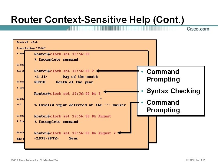 Router Context-Sensitive Help (Cont. ) Router# clok Translating "CLOK" % Unknown command or clock