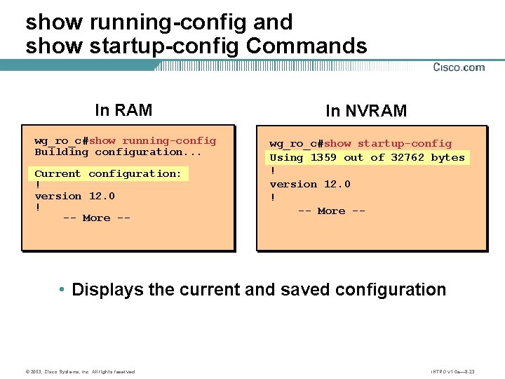 show running-config and show startup-config Commands In RAM In NVRAM wg_ro_c#show running-config Building configuration.