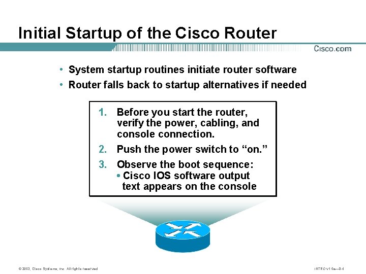 Initial Startup of the Cisco Router • System startup routines initiate router software •