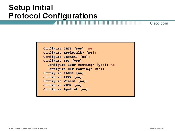 Setup Initial Protocol Configurations Configure LAT? [yes]: no Configure Apple. Talk? [no]: Configure DECnet?