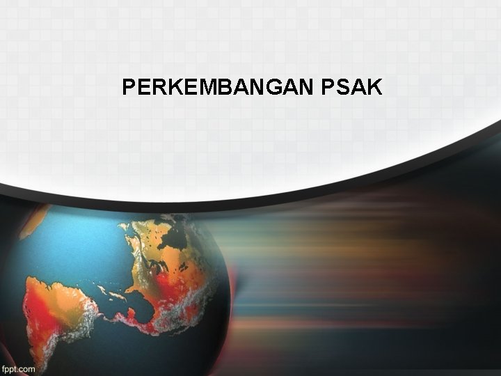 PERKEMBANGAN PSAK 