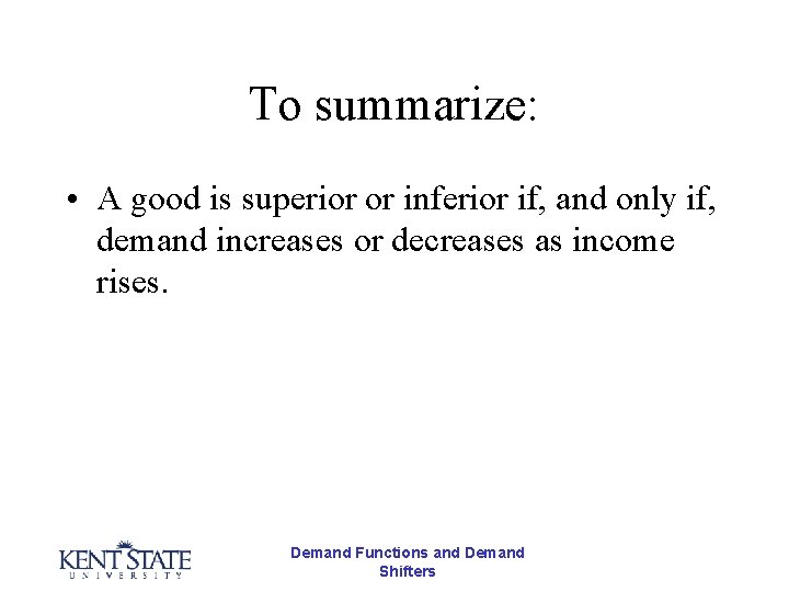 To summarize: • A good is superior or inferior if, and only if, demand