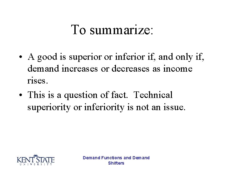 To summarize: • A good is superior or inferior if, and only if, demand