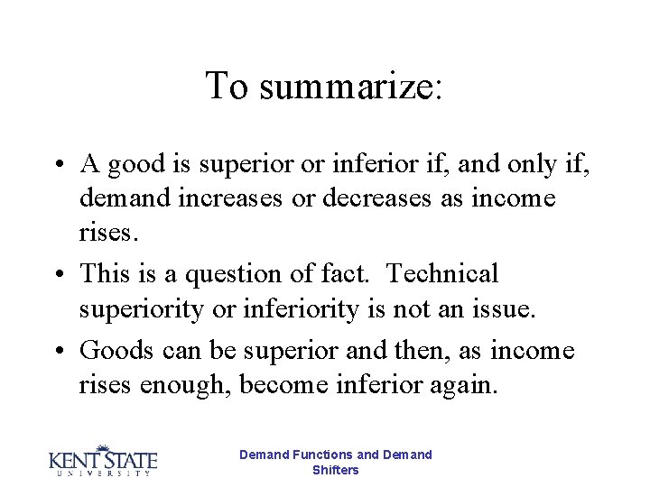 To summarize: • A good is superior or inferior if, and only if, demand