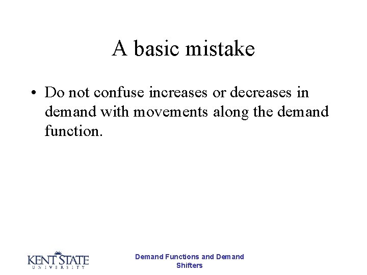 A basic mistake • Do not confuse increases or decreases in demand with movements