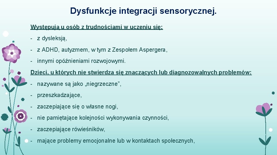 Dysfunkcje integracji sensorycznej. Występują u osób z trudnościami w uczeniu się: - z dysleksją,