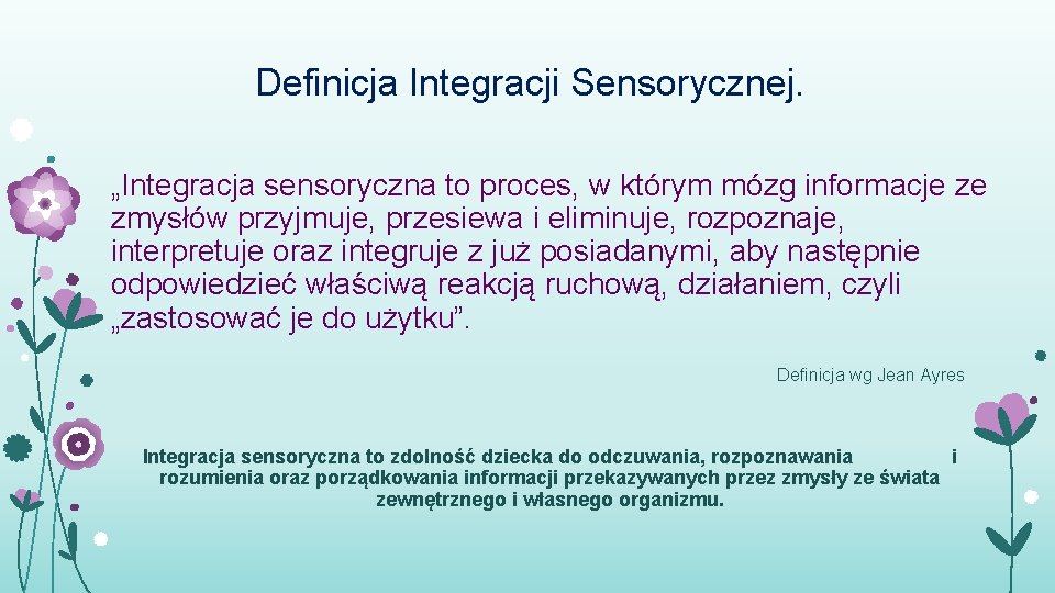 Definicja Integracji Sensorycznej. „Integracja sensoryczna to proces, w którym mózg informacje ze zmysłów przyjmuje,