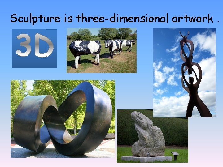 Sculpture is three-dimensional artwork . 