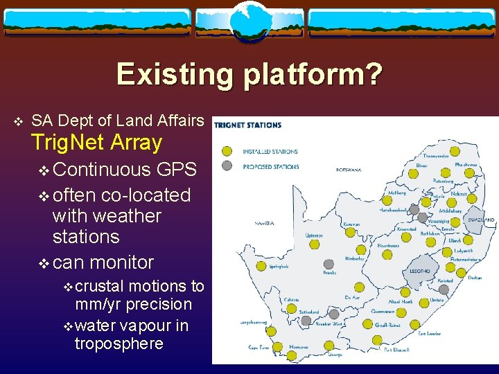 Existing platform? v SA Dept of Land Affairs Trig. Net Array v Continuous GPS Existing platform? v SA Dept of Land Affairs Trig. Net Array v Continuous GPS