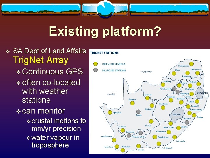 Existing platform? v SA Dept of Land Affairs Trig. Net Array v Continuous GPS
