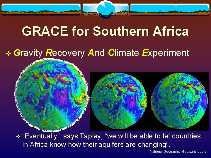 GRACE for Southern Africa v Gravity Recovery And Climate Experiment satellite mission – co-PI: GRACE for Southern Africa v Gravity Recovery And Climate Experiment satellite mission – co-PI: