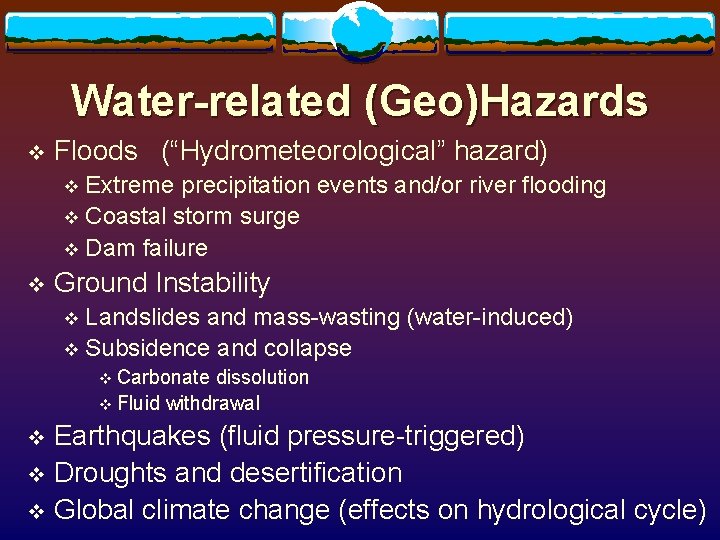 Water-related (Geo)Hazards v Floods (“Hydrometeorological” hazard) Extreme precipitation events and/or river flooding v Coastal Water-related (Geo)Hazards v Floods (“Hydrometeorological” hazard) Extreme precipitation events and/or river flooding v Coastal